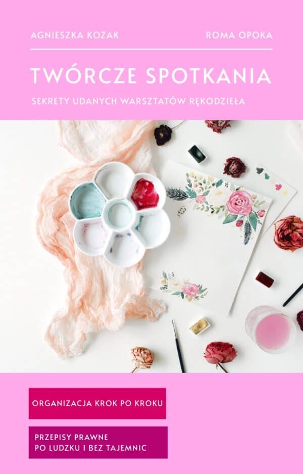E-book: Twórcze spotkania – sekrety udanych warsztatów rękodzieła - Jak zorganizować warsztaty, by odnieść sukces.